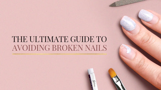 The Ultimate Guide to Avoiding Broken Nails
