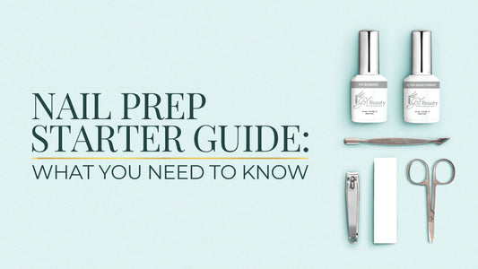 Nail Prep Starter Guide: What You Need to Know
