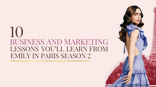 10 Business & Marketing Lessons You'll Learn From Emily in Paris