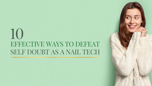 10 Effective Ways to Defeat Self Doubt As a Nail Tech