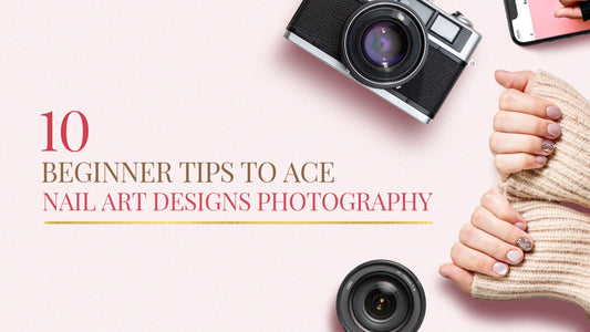 10 Beginner Tips to Ace Nail Art Designs Photography