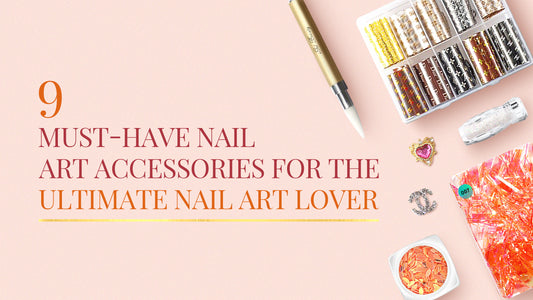 9 Must-Have Nail Art Accessories for the Ultimate Nail Art Lover