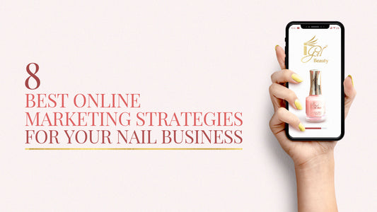 8 Best Online Marketing Strategies for Your Nail Business