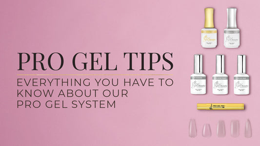 Pro Gel Tips: Everything You Have to Know About our Pro Gel System