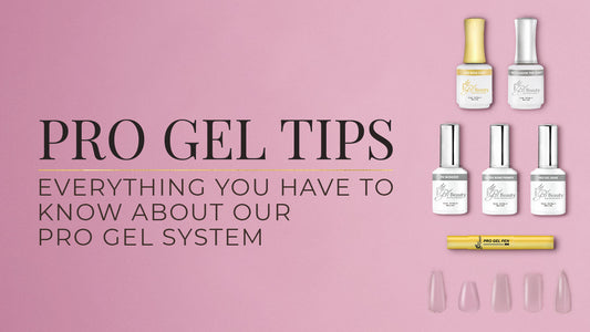 Pro Gel Tips: Everything You Have to Know About our Pro Gel System
