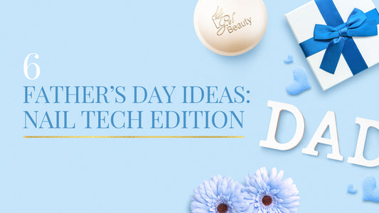 6 Father's Day Ideas: Nail Tech Edition