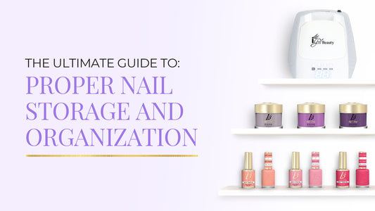 The Ultimate Guide To Proper Nail Storage And Organization