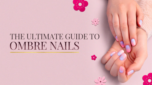 The Ultimate Guide to Ombre Nails